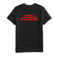 UNLESS YOU WAITING TEE
