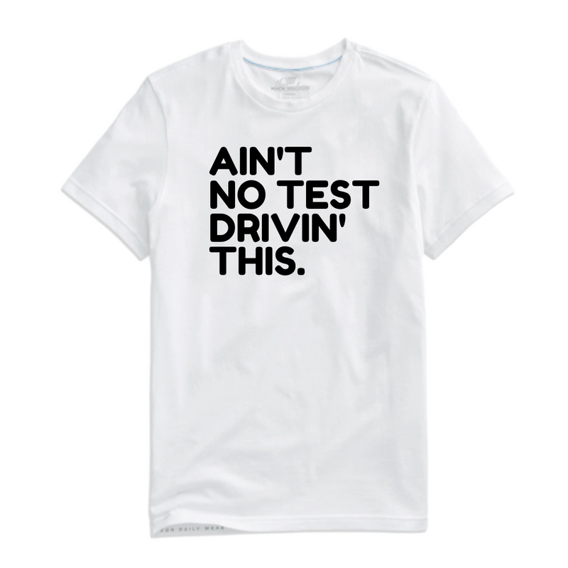 NO TEST DRIVIN' TEE