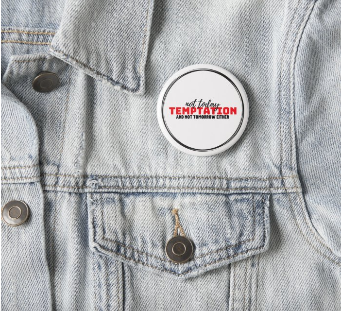 NOT TODAY TEMPTATION BUTTON