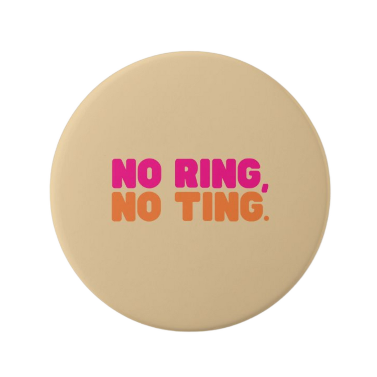 Beige No Ring No Ting Christian abstinence button with pink and orange lettering on a white background