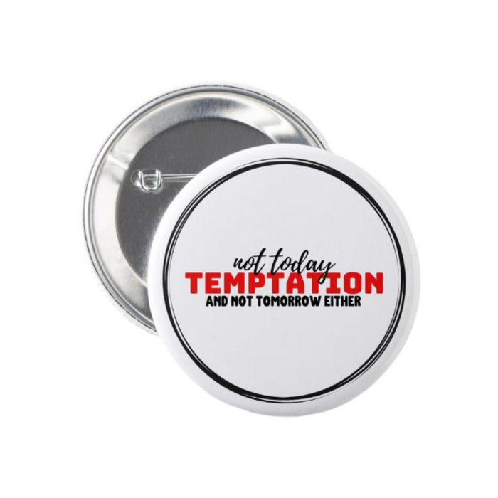 White Not Today Temptation Christian button with red and black lettering showing the metal pin-back closure