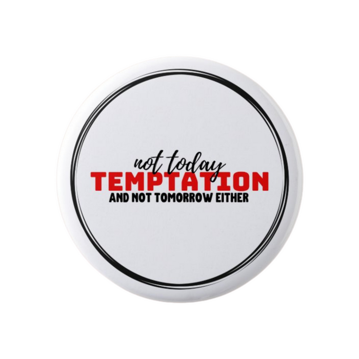 White Not Today Temptation Christian button with red and black “Not Today Temptation And Not Tomorrow Either” message